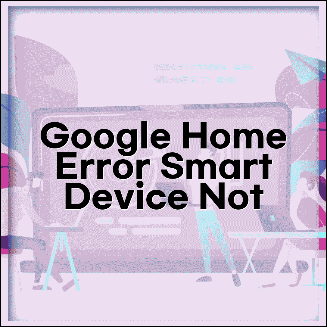 Google Home 기기 제어 안됨 | 구글 홈 스마트 기기 연결 오류